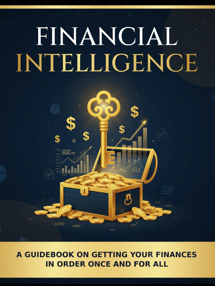 Financial Intelligence - A Guidebook on Getting Your Finances in Order Once and For All